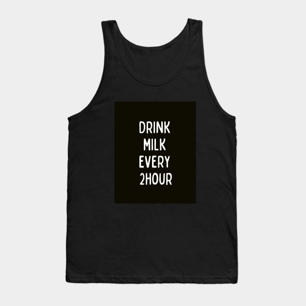 Drink Milk Every 2 hour Tank Top by HAIFAHARIS